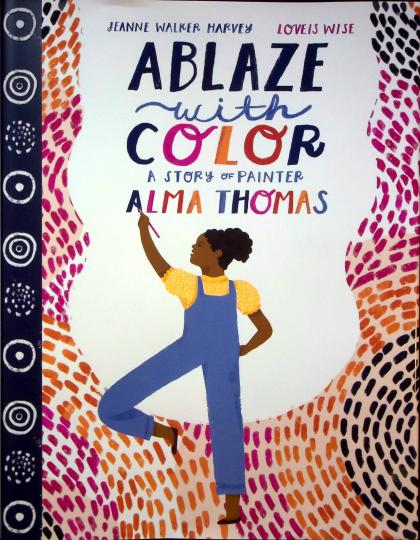 Ablaze with Color: A Story of Painter Alma Thomas