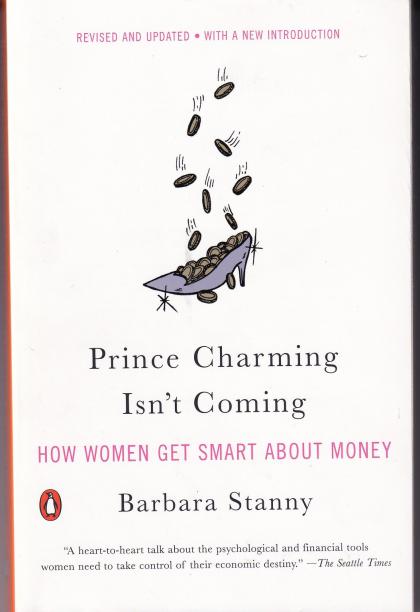 Prince Charming Isn't Coming: How Women Get Smart About Money