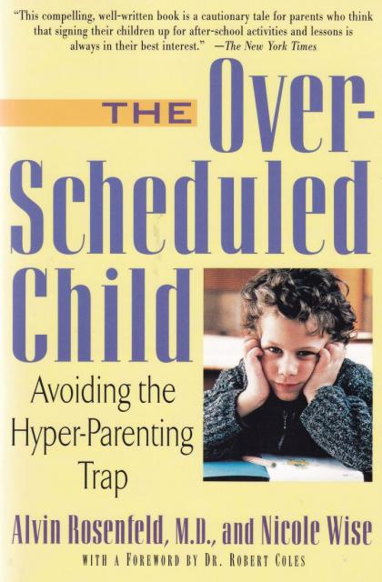 The Over-Scheduled Child: Avoiding the Hyper Parenting Trap