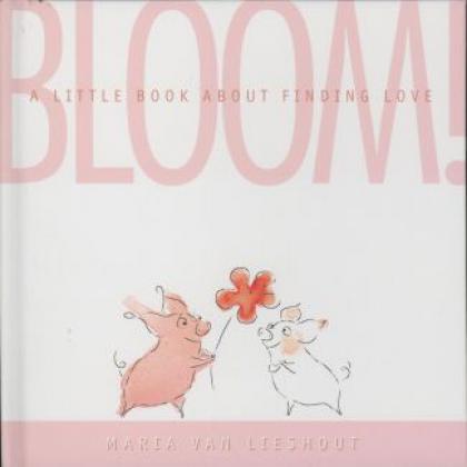 Bloom! A Little Book About Finding Love