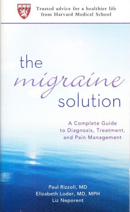 The Migraine Solution: A Complete Guide to Diagnosis, Treatment, and Pain Management