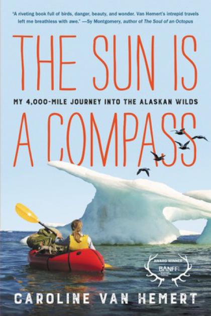 The Sun is a Compass: My 4,000-Mile Journey into the Alaskan Wilds