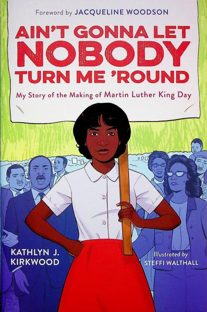 Ain't Gonna Let Nobody Turn Me 'Round: My Story of the Making of Martin Luther King Day