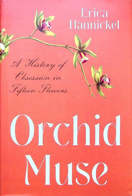 Orchid Muse: A History of Obsession in Fifteen Flowers