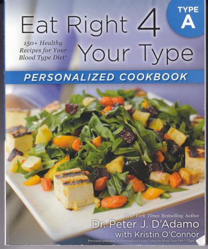 Eat Right 4 Your Type Personalized Cookbook Type A: 150+ Healthy Recipes For Your Blood Type Diet