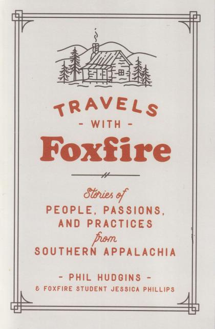 Travels with Foxfire: Stories of People, Passions, and Practices from Southern Appalachia