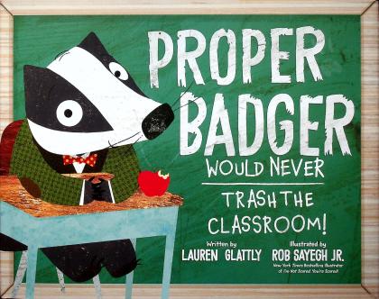 Proper Badger Would Never Trash the Classroom!