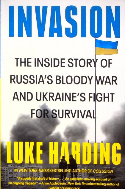 Invasion: The Inside Story of Russia's Blood War and Ukraine's Fight for Survival