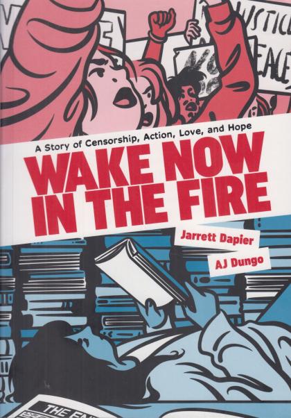 Wake Now in the Fire: A Story of Censorship, Action, Love, and Hope