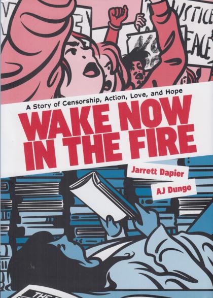 Wake Now in the Fire: A Story of Censorship, Action, Love, and Hope