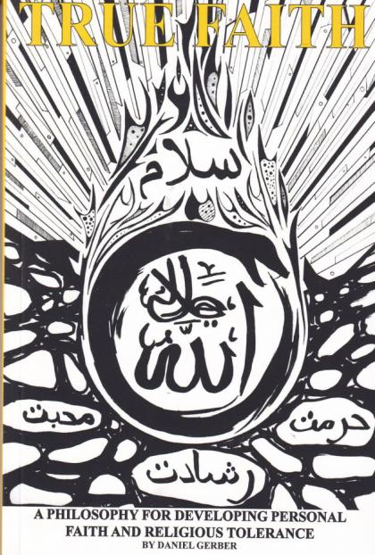 True Faith: A Philosophy For Developing Personal Faith and Religious Tolerance