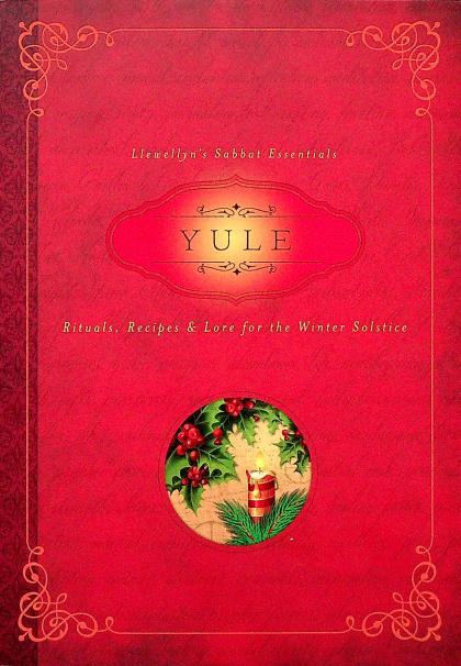 Yule: Rituals, Recipes & Lore for the Winter Solstice