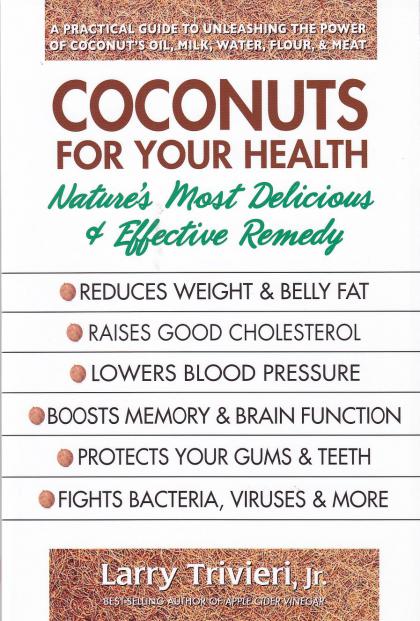 Coconuts for Your Health: Nature's Most Delicious & Effective Remedy