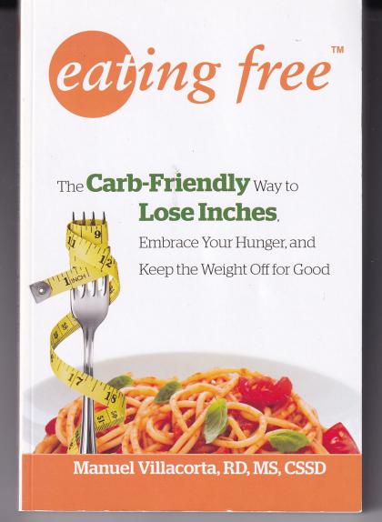 Eating Free: The Carb-Friendly Way to Lose Inches, Embrace Your Hunger, and Keep the Weight Off for Good