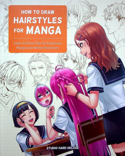 How to Draw Hairstyles for Manga: Learn to Draw Hair for Expressive Manga and Anime Characters