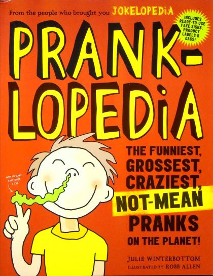 Pranklopedia: The Funniest, Grossest, Craziest, Not-Mean Pranks on the Planet!