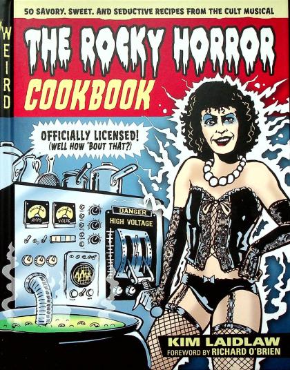 The Rocky Horror Cookbook: 50 Savory, Sweet, and Seductive Recipes from the Cult Musical
