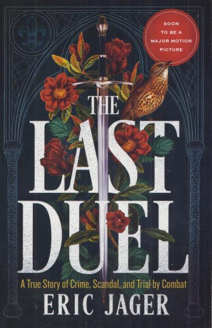 The Last Duel: A True Story of Crime, Scandal, and Trial by Combat