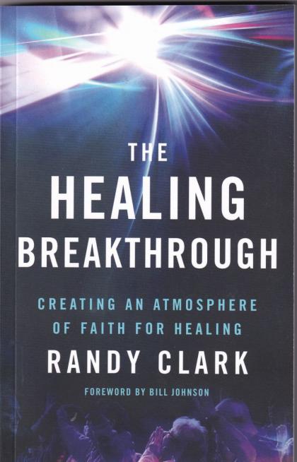 The Healing Breakthrough: Creating an Atmosphere of Faith for Healing
