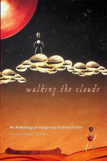 Walking the Clouds: An Anthology of Indigenous Science Fiction