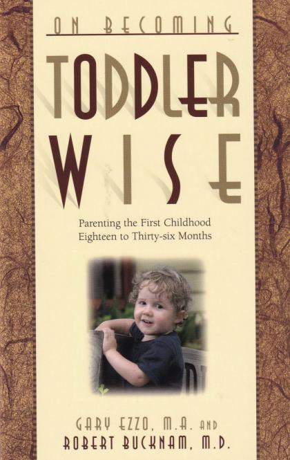 On Becoming Toddler Wise: Parenting the First Childhood Eighteen to Thirty-Six Months