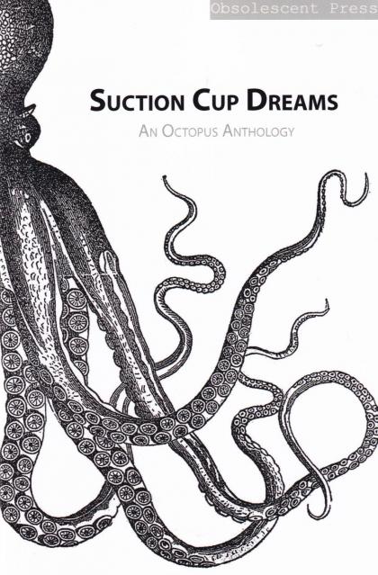 Suction Cup Dreams: An Octopus Anthology