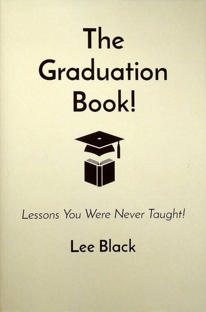 The Graduation Book!: Lessons You Were Never Taught!