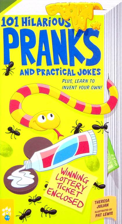 101 Hilarious Pranks and Practical Jokes: Plus, Learn to Invent Your Own!