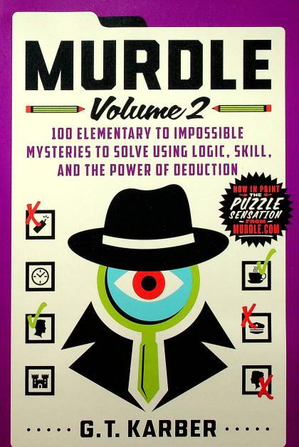 Murdle: Volume 2 - 100 Elementary to Impossible Mysteries to Solve Using Logic, Skill, and the Power of Deduction