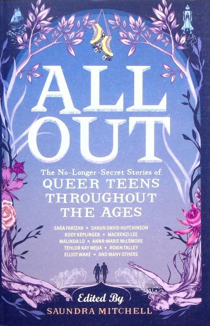 All Out: The No-Longer-Secret Stories of Queer Teens Throughout the Ages