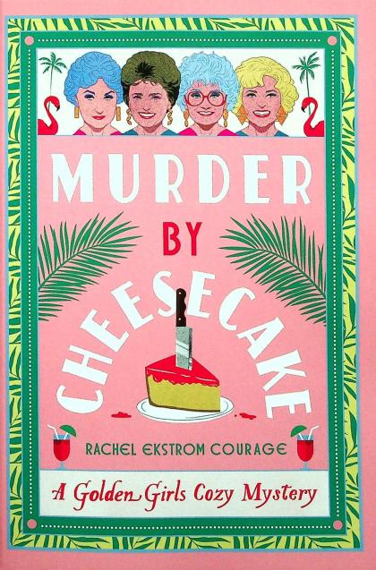 Murder by Cheesecake: A Golden Girls Cozy Mystery