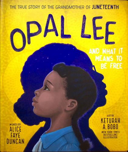 Opal Lee and What It Means to Be Free: The True Story of the Grandmother of Juneteenth