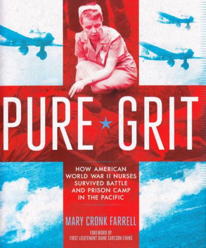 Pure Grit: How American World War II Nurses Survived Battle and Prison Camp in the Pacific