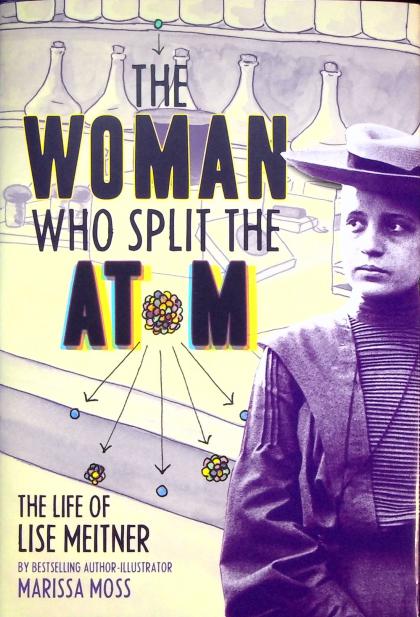 The Woman Who Split the Atom: The Life of Lise Meitner