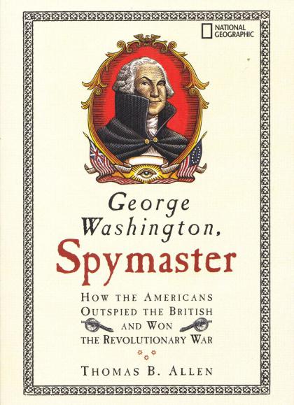 George Washington, Spymaster: How the Americans Outspied the British and Won the Revolutionary War