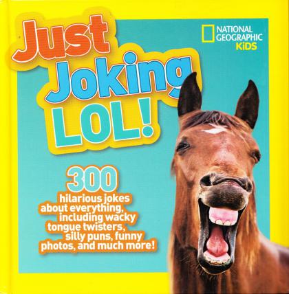 Just Joking LOL! 300 Hilarious Jokes About Everything, Including Wacky Tongue Twisters, Silly Puns, Funny Photos, and Much More!