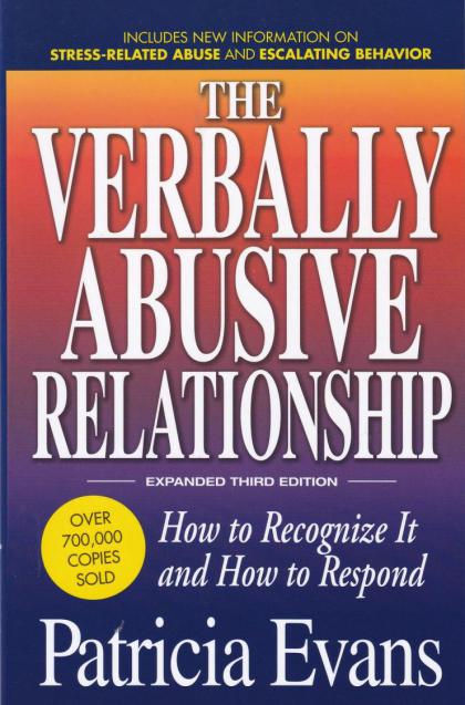 The Verbally Abusive Relationship: How to Recognize It and How to Respond