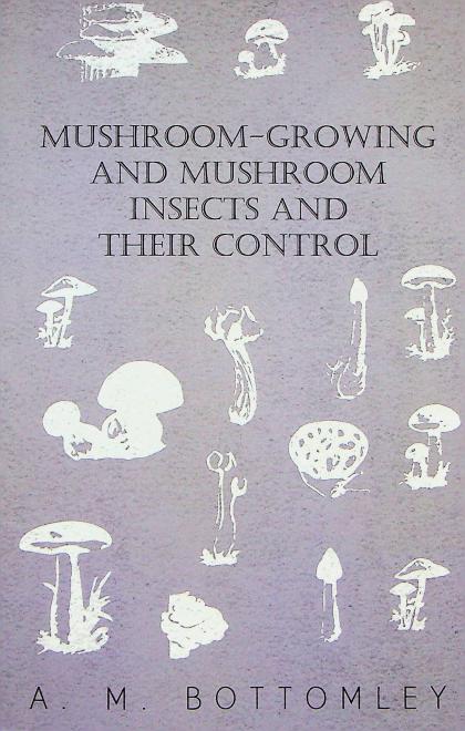 Mushroom-Growing and Mushroom Insects and Their Control