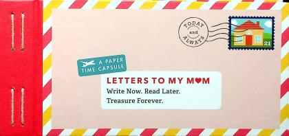 Letters to My Mom: Write Now. Read Later. Treasure Forever.