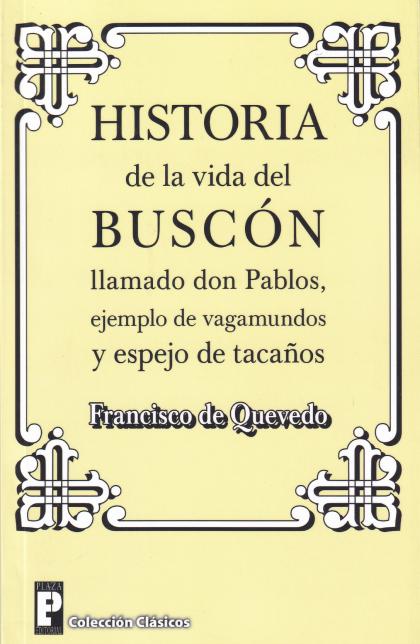 Historia de la Vida del Buscon Llamado Don Pablos: Ejemplo de Vagamundos Y Espejo de Tacanos