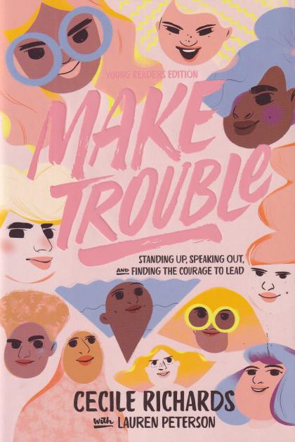 Make Trouble: Standing Up, Speaking Out, and Finding the Courage to Lead