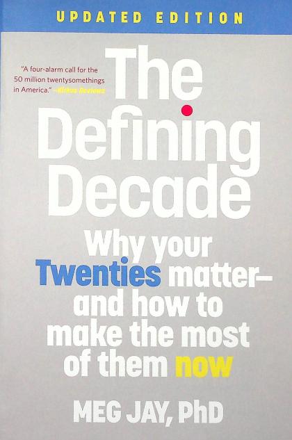 The Defining Decade: Why Your Twenties Matter--And How to Make the Most of Them Now