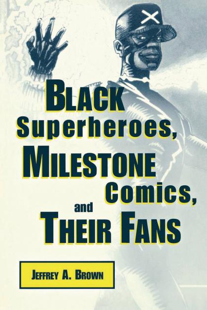 Black Superheroes, Milestone Comics, and Their Fans