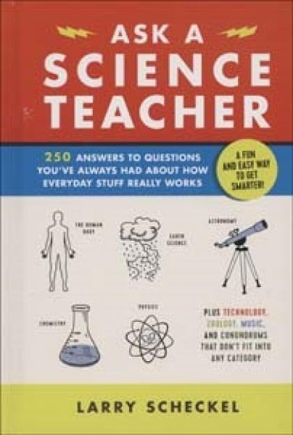 Ask a Science Teacher: 250 Answers to Questions You've Always Had About How Everyday Stuff Really Works