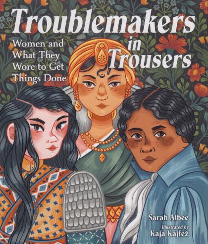 Troublemakers in Trousers: Women and What They Wore to Get Things Done