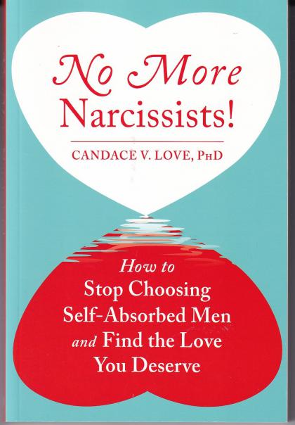 No More Narcissists!: How to Stop Choosing Self-Absorbed Men and Find the Love You Deserve