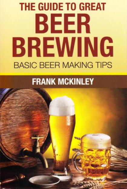 The Guide to Great Beer Brewing: Basic Beer Making Tips