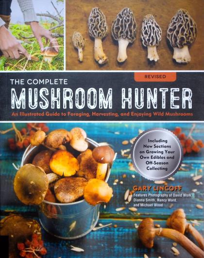 The Complete Mushroom Hunter: An Illustrated Guide to  Foraging, Harvesting, and Enjoying Wild Mushrooms