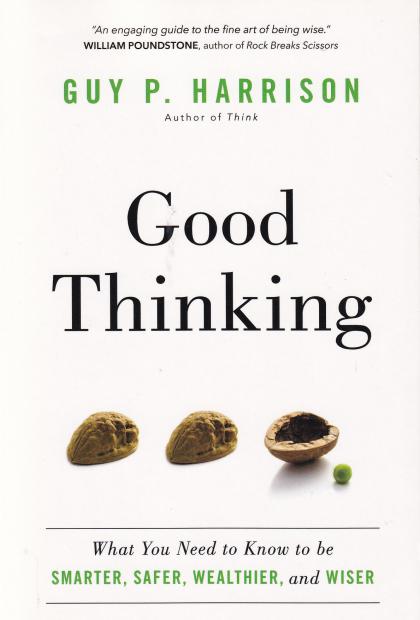 Good Thinking: What You Need to Know to Be Smarter, Safer, Wealthier, and Wiser