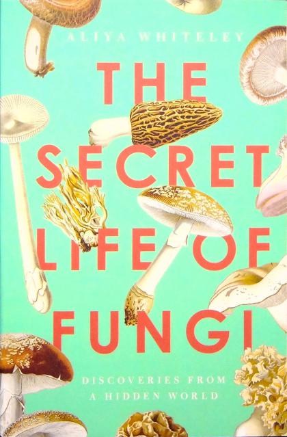 The Secret Life of Fungi: Discoveries from a Hidden World